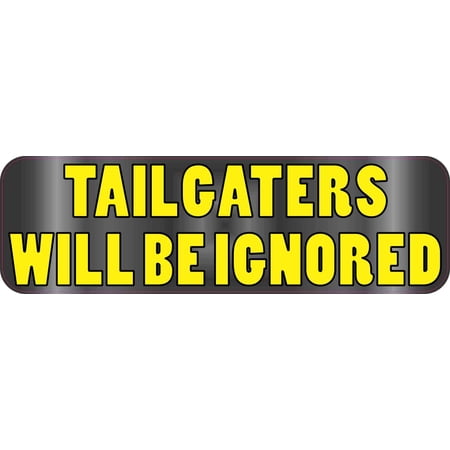 10in x 3in Tailgaters Will Be Ignored Magnet Magnetic Humor Bumper Magnets