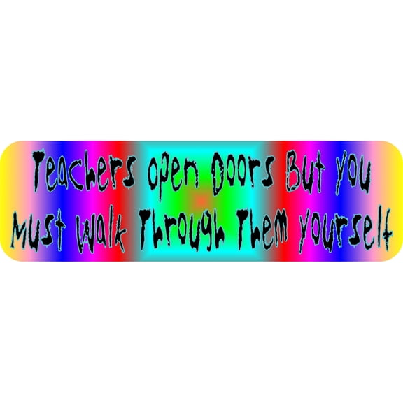StickerTalk Teachers Open Doors but You Must Walk Through Magnet, 10 inches x 3 inches