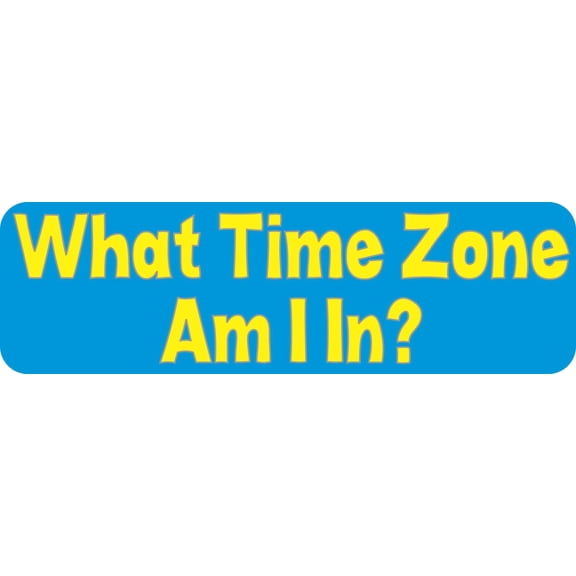 10in x 3in What Time Zone Am I In Bumper Sticker Vinyl Truck Window Stickers