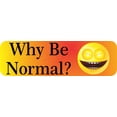 thumbnail image 1 of 10in x 3in Why Be Normal Bumper Sticker, 1 of 4