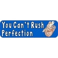 thumbnail image 1 of 10in x 3in You Cant Rush Perfection Bumper Sticker Vinyl Window, 1 of 1