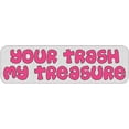 thumbnail image 1 of StickerTalk Your Trash My Treasure Vinyl Sticker, 10 inches x 3 inches, 1 of 3
