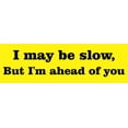 thumbnail image 1 of StickerTalk I May Be Slow But Im Ahead of You Magnet, 10 inches, 1 of 3