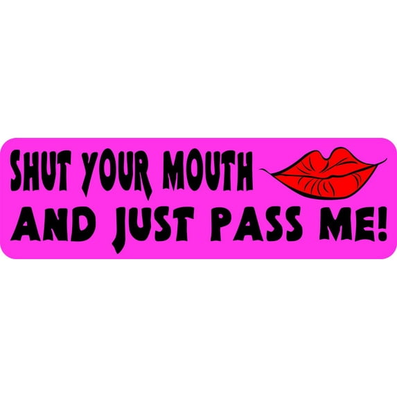 10inx3in Shut Your Mouth and Just Pass Me Sticker