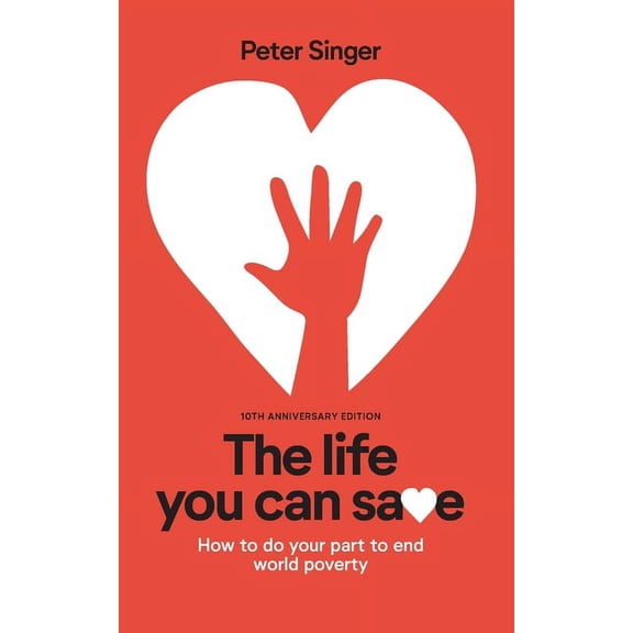 10th Anniversary Edition The Life You Can Save: How To Do Your Part To End World Poverty, (Paperback)