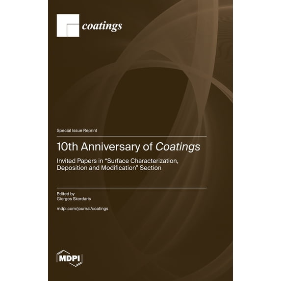 10th Anniversary of Coatings: Invited Papers in "Surface Characterization, Deposition and Modification" Section (Hardcover)