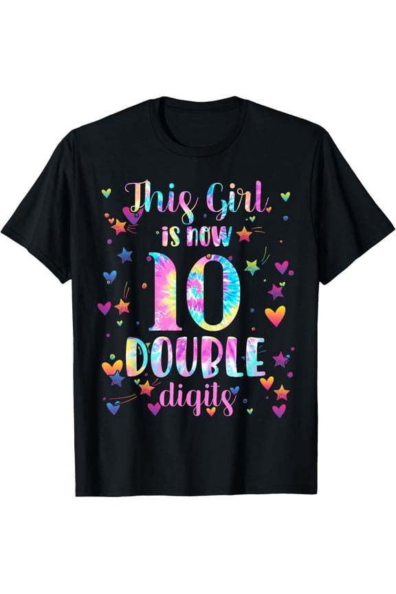 t-shirt 10th Birthday Gift This Girl Is Now 10 Double Digits Tie Dye T-Shirt mens t shirt，black，women，funny，misfits，men，journey