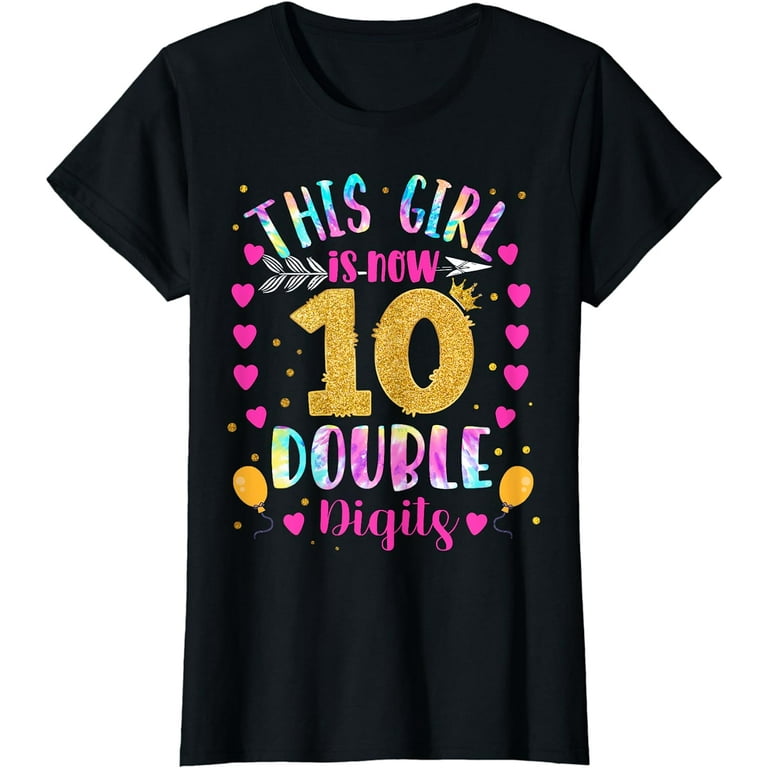 This Girl Is Now 10 Double Digits Shirt 10th Birthday Gift T-Shirt This Girl Is Now 10 Double Digits Shirt 10th Birthday Gift T-Shirt