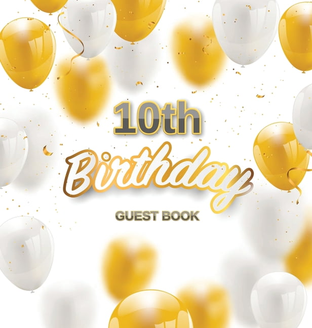 10th Birthday Guest Book: A Fun Keepsake for the New Double-Digit Kid - Modern Gold & White Square Hardcover Guest Sign-, (Hardcover)