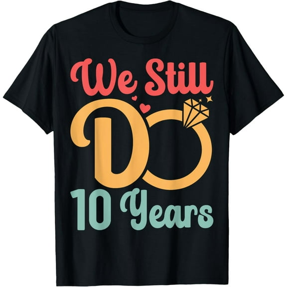 10th Wedding Anniversary Husband Wife - We Still Do 10 Years T-ShirtMen's and women's gift, black and white T-shirt, size: Extra large S-4XL