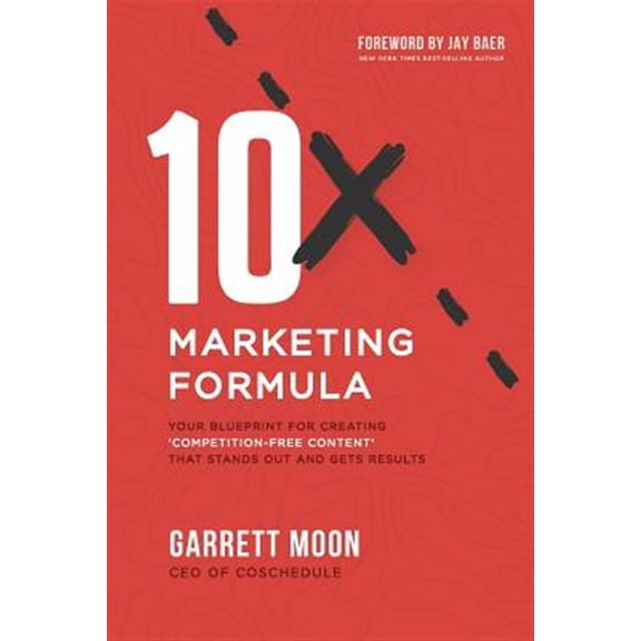 10x Marketing Formula: Your Blueprint for Creating 'competition-Free Content' That Stands Out and Gets Results