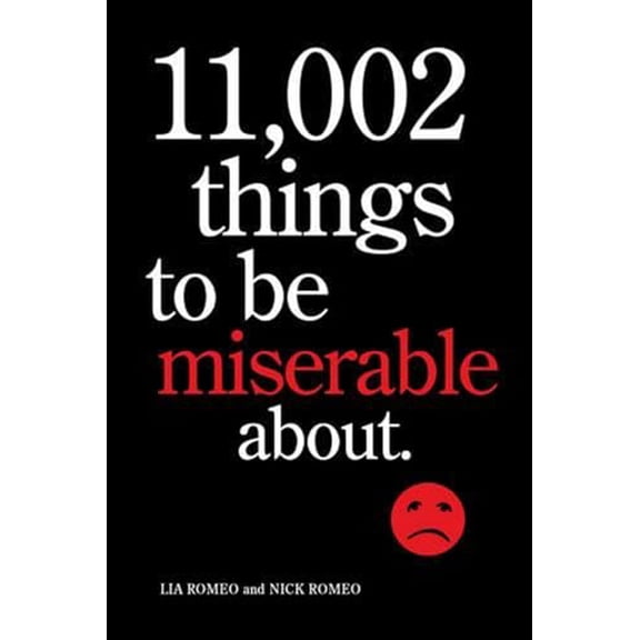 Pre-Owned 11,002 Things to Be Miserable About: The Satirical Not-So-Happy Book (Paperback) 081098363X 9780810983632