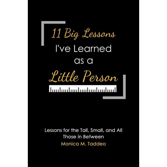 11 Big Lessons I've Learned as a Little Person: Lessons for the Tall, Small, and All Those in Between, (Paperback)