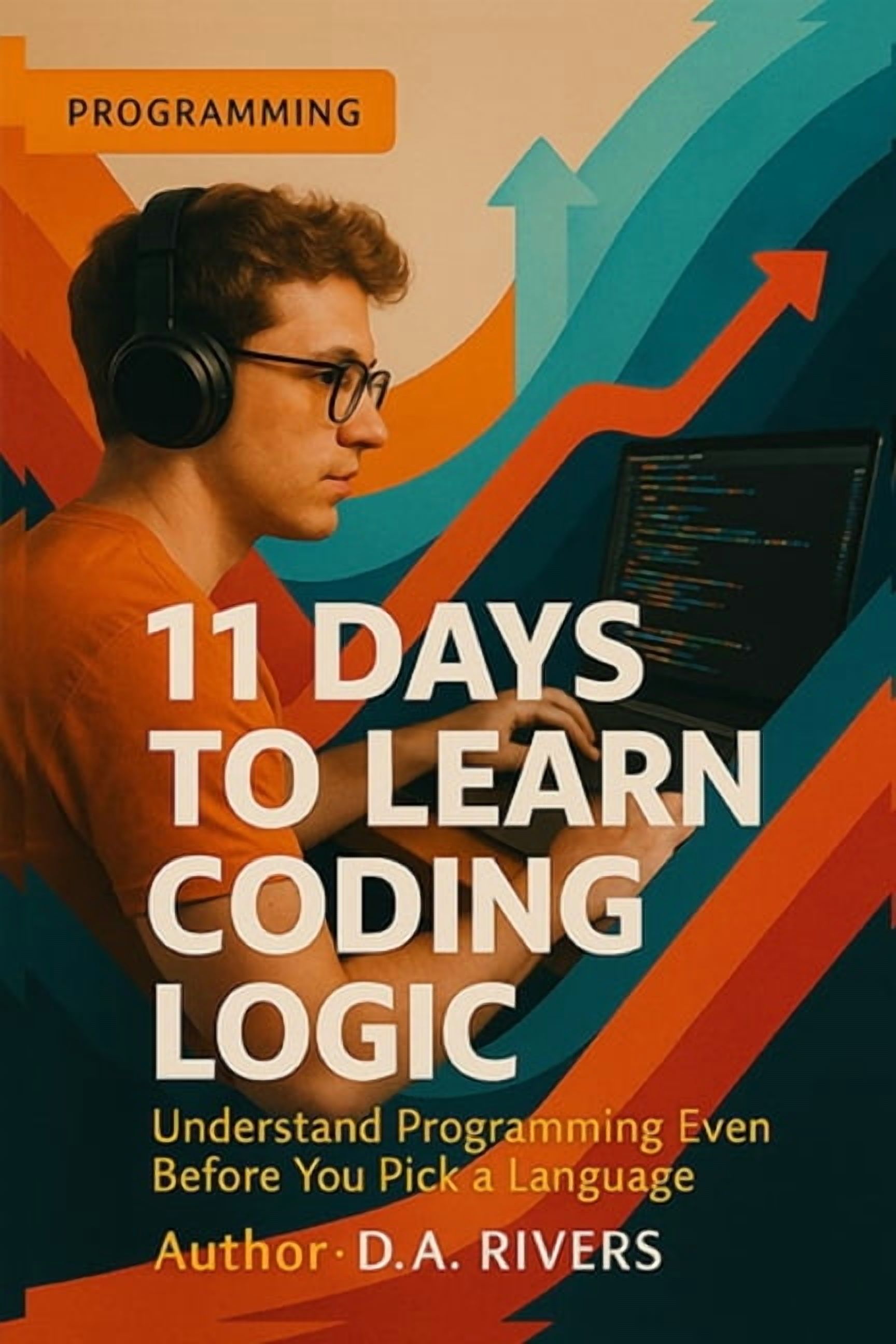 11 Days to Learn Coding Logic: Understand Programming Even Before You ...