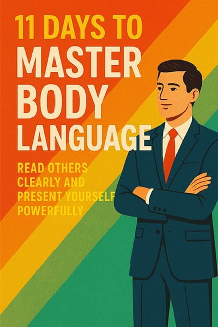 11 Days to Master Body Language: Read Others Clearly and Present ...