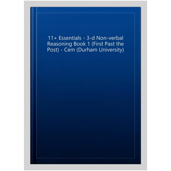 11+ Essentials - 3-D Non-Verbal Reasoning Book 1 (First Past The Post) - Cem (Durham University)
