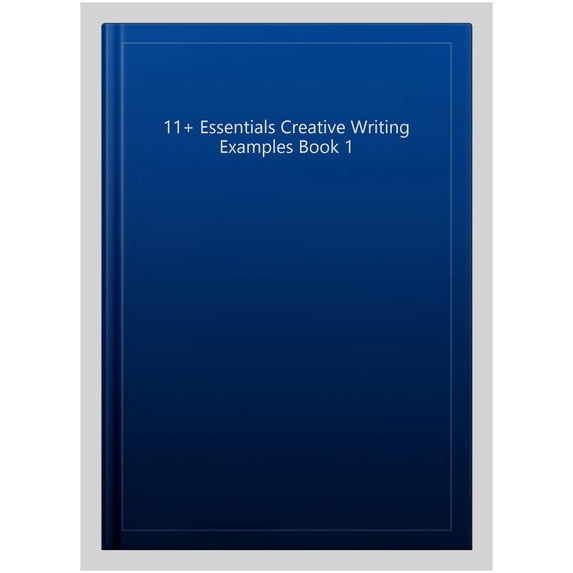 11+ Essentials Creative Writing Examples Book 1