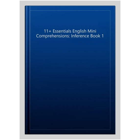 11+ Essentials English Mini Comprehensions: Inference Book 1