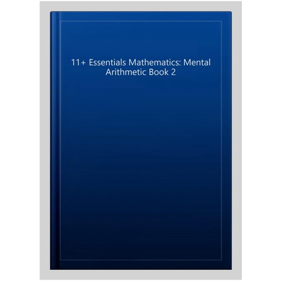 11+ Essentials Mathematics: Mental Arithmetic Book 2
