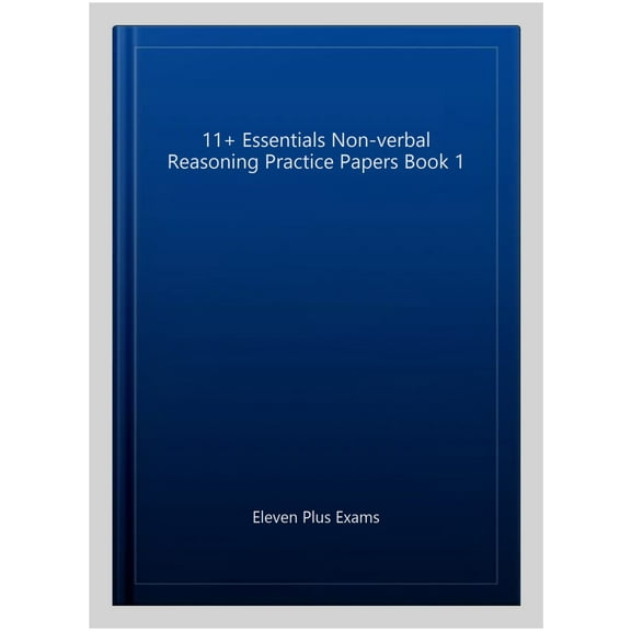 11+ Essentials Non-Verbal Reasoning Practice Papers Book 1