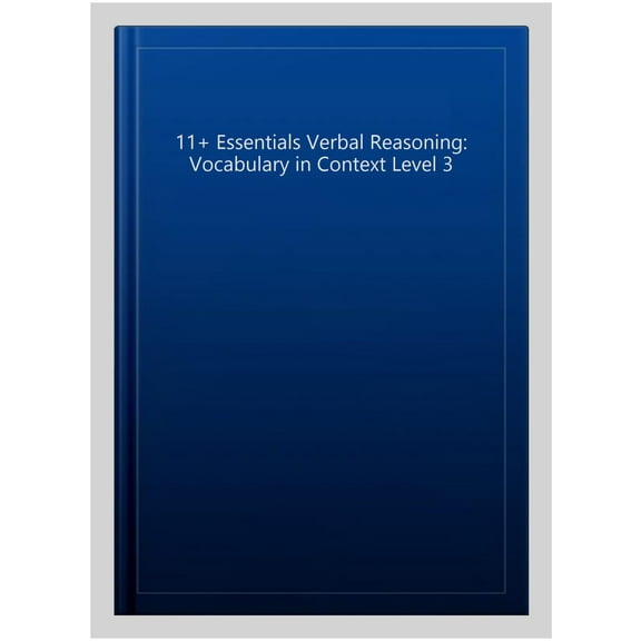 11+ Essentials Verbal Reasoning: Vocabulary In Context Level 3