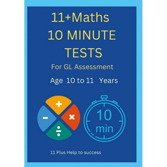 11+ Maths 10 Minute Tests -Age 10 to 11 ( For GL Assessment ), (Paperback)