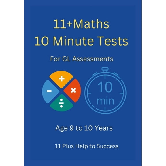 11+ Maths 10 Minute Tests -Age 9 to 10 ( For GL Assessment ), (Paperback)