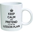thumbnail image 1 of 11 Ounces Funny Coffee Mug Keep Calm And Pretend Is On The Lesson Plan Teacher, 1 of 1