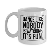 11 Oz Ceramic Mug Novelty Coffee Cup - Dance Like Nobody is Watching, It's Fun ,24ja06mbB73
