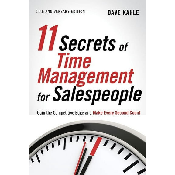 11 Secrets of Time Management for Salespeople: Gain the Competitive Edge and Make Every Second Count, (Paperback)