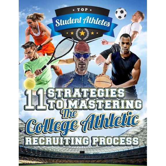 11 Strategies to Mastering the College Athletic Recruiting Process (Paperback)