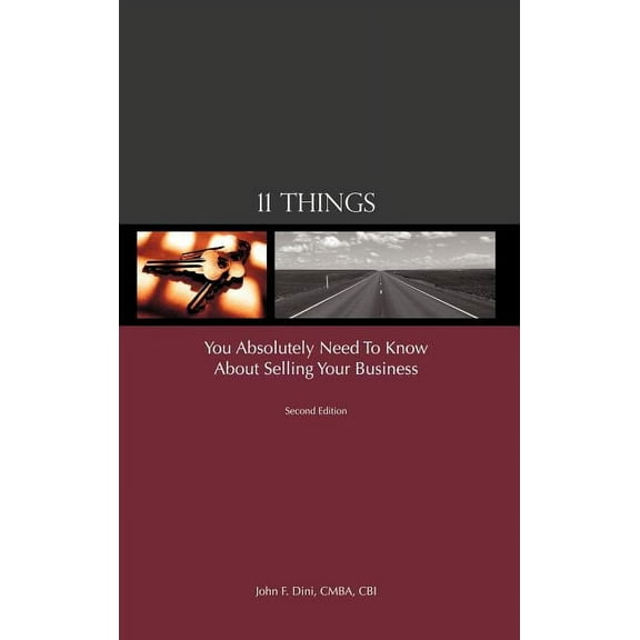 11 Things You Absolutely Need to Know About Selling Your Business (Hardcover) by John F Dini