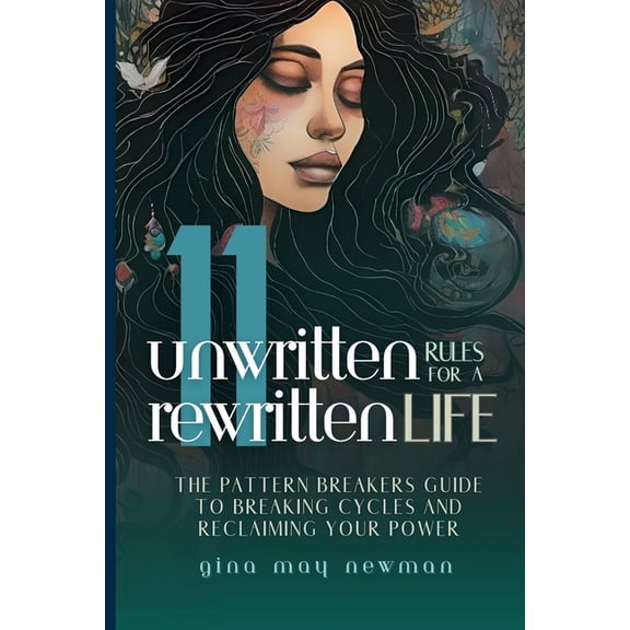 11 Unwritten Rules for a Rewritten Life: The Pattern Breaker's Guide to Breaking Cycles and Reclaiming Your Power, (Paperback)