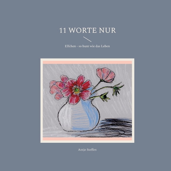 11 Worte nur: Elfchen - so bunt wie das Leben, (Paperback)