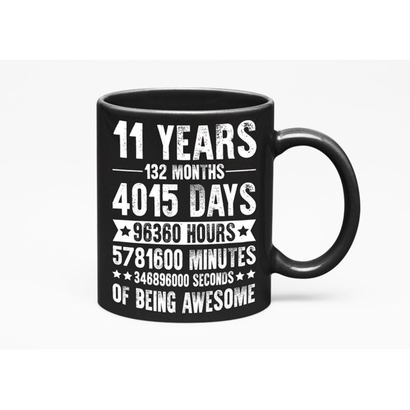 11 Years of Being Awesome - Months, Days, Hours, Minutes, Seconds, Black 11oz Ceramic Mug