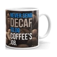 thumbnail image 1 of 11 oz Coffee Gift Never Send Decaf to do Coffee's Job Office Coffee Tea Ceramic Office Gift Mug, 1 of 3