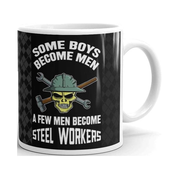 11 oz Father's Day Gift Some Boys Become Men A Few Men Become Steel Workers Dad Unique Ceramic Tea Mug