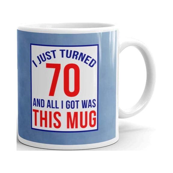11 oz Man Woman 70th Birthday Gifts I Just Turned 70 All I Got Was this Unique Novelty Mug Coffee Tea Cup