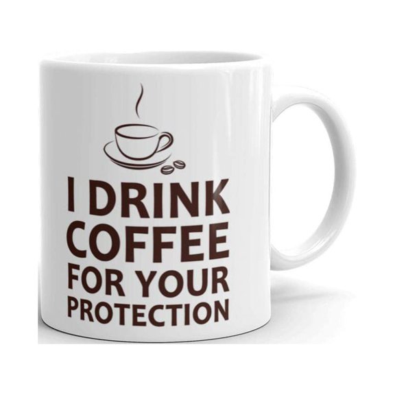 11 oz Personalized Monogram Lover Gifts I Drink Coffee for Your Protection Funny Unique Ceramic Coffee Cup