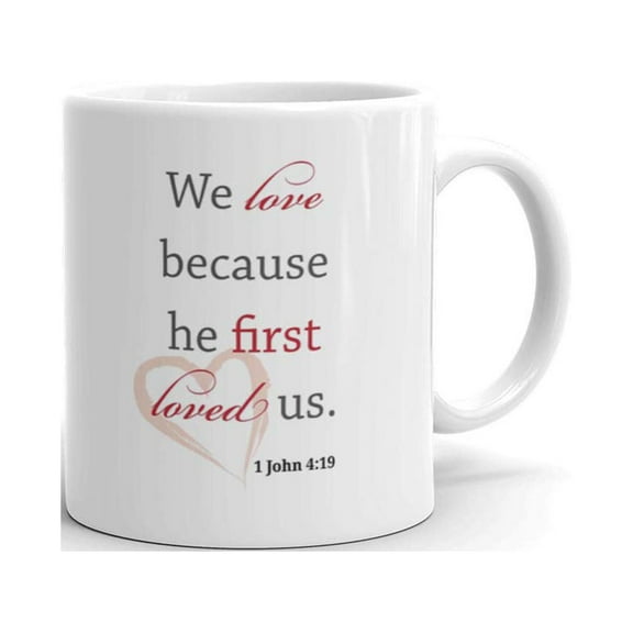 11 oz Religious Inspirational We Love Because he First Loved us Coffee Mug Bible Verse Gifts