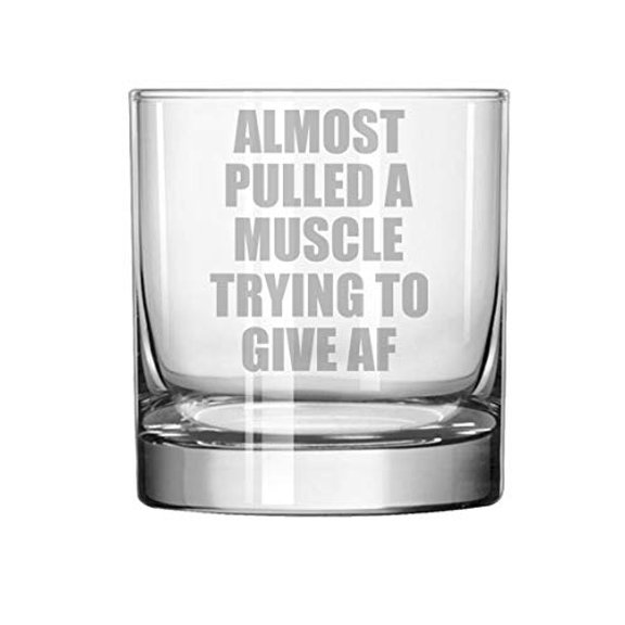 11 oz Rocks Whiskey Highball Glass Funny Almost Pulled A Muscle Trying To Give AF