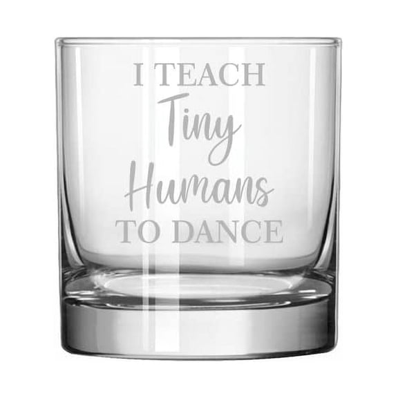 11 oz Rocks Whiskey Highball Glass I Teach Tiny Humans To Dance Funny Dance Teacher