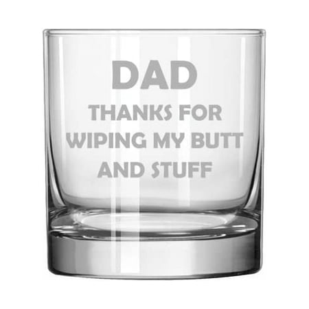 11 oz Rocks Whiskey Old Fashioned Glass Dad Thanks For Wiping My Butt And Stuff Funny Father Gift From Son Daughter