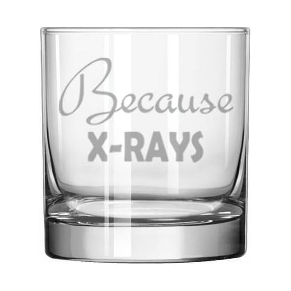 11 oz Rocks Whiskey Old Fashioned Glass Gift Because X-rays Funny X-ray Technician Radiologist For Rad Tech