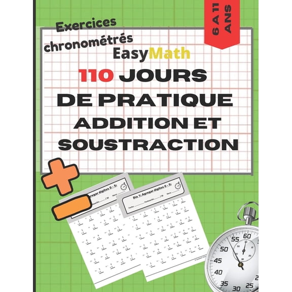 110 JOURS DE PRATIQUE ADDITION ET SOUSTRACTION Exercies chronometrs EasyMath: Un outil indispensable pour les parents e, (Paperback)