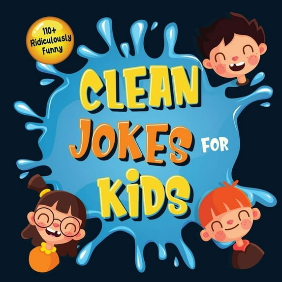 110+ Ridiculously Funny Clean Jokes for Kids: So Terrible, Even Adults & Seniors Will Laugh Out Loud! Hilarious &, (Paperback)