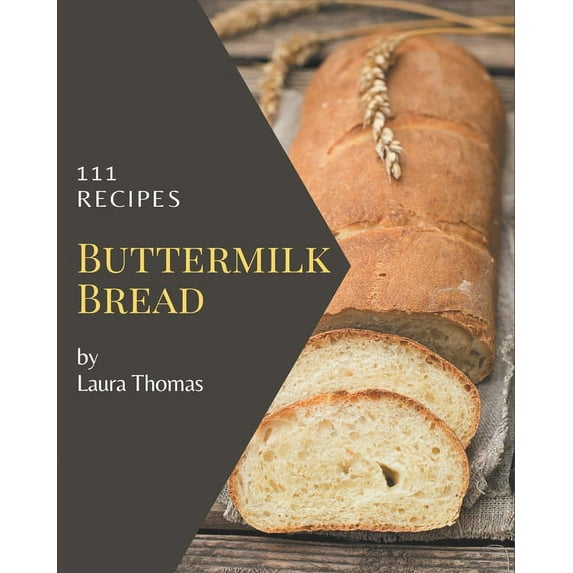 111 Buttermilk Bread Recipes: Explore Buttermilk Bread Cookbook NOW!, (Paperback)
