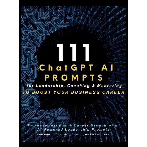 111 ChatGPT AI Prompts for Leadership, Coaching & Mentoring to Boost Your Business Career: Increase Insights & Career Gr, (Hardcover)