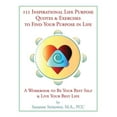 thumbnail image 1 of 111 Inspirational Life Purpose Quotes & Exercises to Find Your Purpose in Life: A Workbook to Be (Paperback) by Suzanne Strisower, 1 of 1