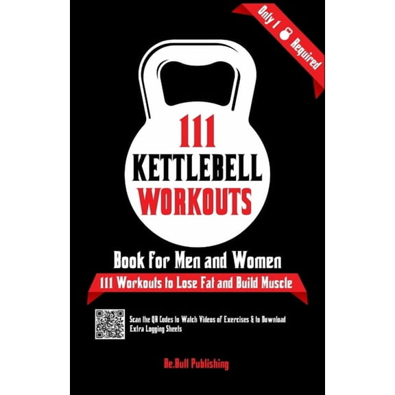 111 Kettlebell Workouts Book for Men and Women: With only 1 Kettlebell. Workout Journal Log Book of 111 Kettlebell Worko, (Paperback)